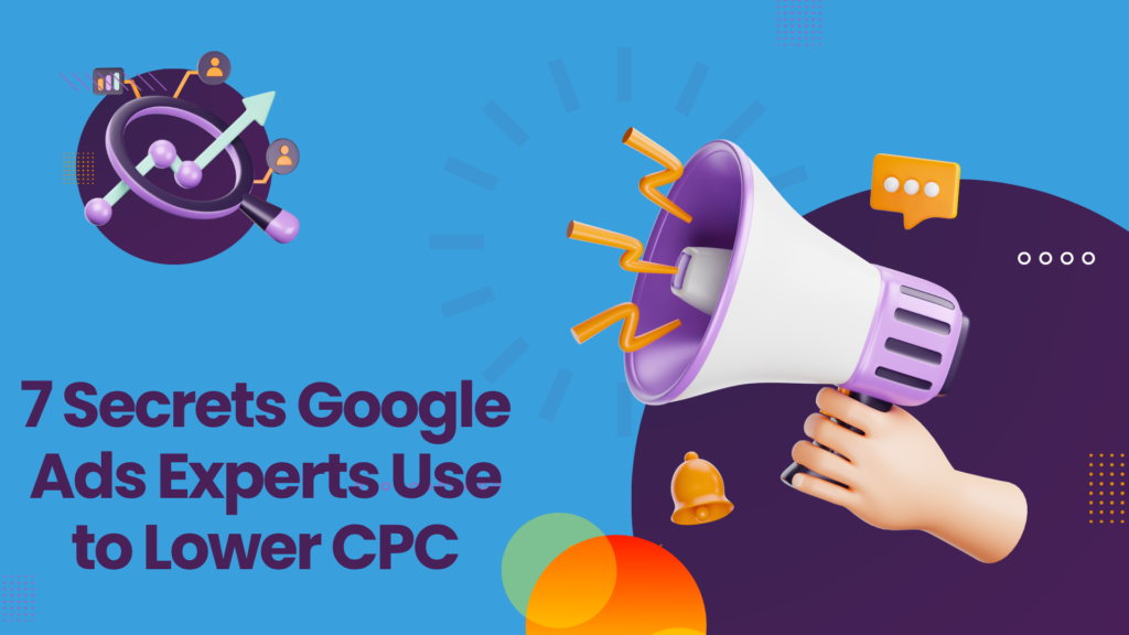 7 Secrets Google Ads Experts Use to Lower CPC